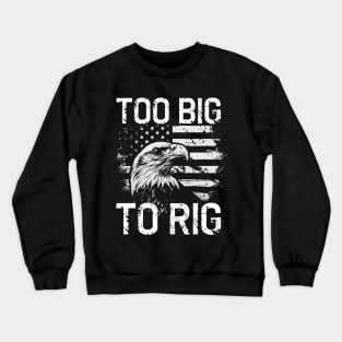 Too big to rig election 2024 bald american eagle Crewneck Sweatshirt